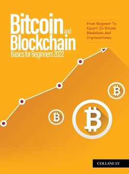 portada Bitcoin And Blockchain Basics for Beginners 2022: From Beginner To Expert In Bitcoin Blockchain And Cryptocurrency