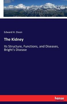 portada The Kidney: Its Structure, Functions, and Diseases, Bright's Disease
