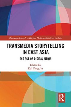 portada Transmedia Storytelling in East Asia: The age of Digital Media (Routledge Research in Digital Media and Culture in Asia) (en Inglés)