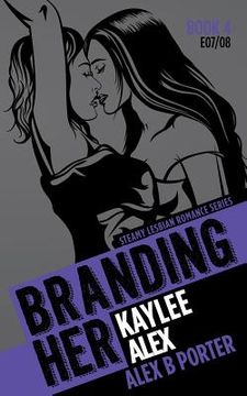 portada Branding Her 4: Kaylee & Alex [E07 & E08]: Steamy Lesbian Romance Series (en Inglés)