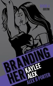 portada Branding Her 4: Kaylee & Alex [E07 & E08]: Steamy Lesbian Romance Series (in English)