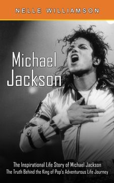 portada Michael Jackson: The Inspirational Life Story of Michael Jackson (The Truth Behind the King of Pop's Adventurous Life Journey) (en Inglés)