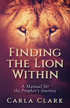 portada Finding the LION Within: A Manual of The Prophet's Journey (en Inglés)