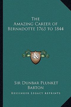 portada the amazing career of bernadotte 1763 to 1844 (en Inglés)