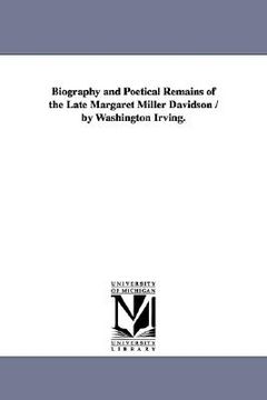 portada biography and poetical remains of the late margaret miller davidson / by washington irving. (en Inglés)