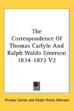 portada the correspondence of thomas carlyle and ralph waldo emerson 1834-1872 v2 (en Inglés)