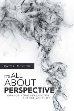 portada It's All About Perspective: Change Your Perspective, Change Your Life (en Inglés)