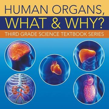 portada Human Organs, What & Why?: Third Grade Science Textbook Series