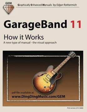 portada GarageBand 11 - How it Works: A new type of manual - the visual approach (Graphically Enhanced Manuals)