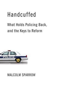 portada Handcuffed: What Holds Policing Back, and the Keys to Reform