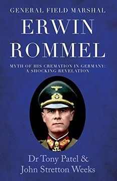 portada General Field Marshal Erwin Rommel: Myth of his Cremation in Germany. A Shocking Revelation (en Inglés)