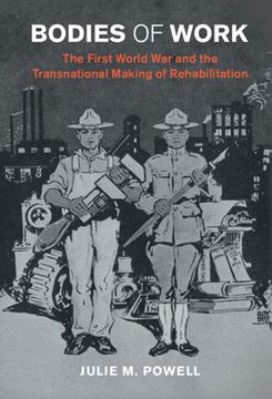 portada Bodies of Work: The First World war and the Transnational Making of Rehabilitation (Studies in the Social and Cultural History of Modern Warfare) (in English)