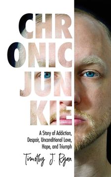 portada Chronic Junkie: A Story of Addiction, Despair, Unconditional Love, Hope, and Triumph (en Inglés)