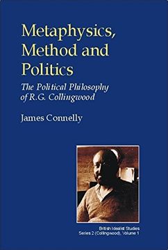 portada Metaphysics, Method and Politics: The Political Philosophy of R. G. Collingwood (British Idealist Studies, Series 2: Collingwood) (en Inglés)