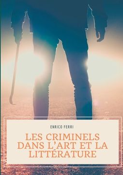 portada Les criminels dans l'art et la littérature: Les représentations artistiques et littéraires des serial killers, tueurs et assassins en série, psychopat