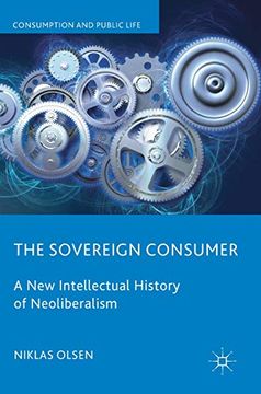 portada The Sovereign Consumer: A new Intellectual History of Neoliberalism (Consumption and Public Life) (en Inglés)