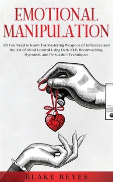 portada Emotional Manipulation: All You Need to Know for Mastering Weapons of Influence and the Art of Mind Control Using Dark NLP, Brainwashing, Hypn (in English)