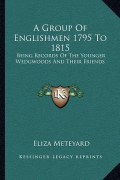 portada a group of englishmen 1795 to 1815: being records of the younger wedgwoods and their friends