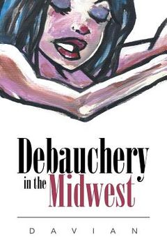 portada Debauchery in the Midwest (en Inglés)