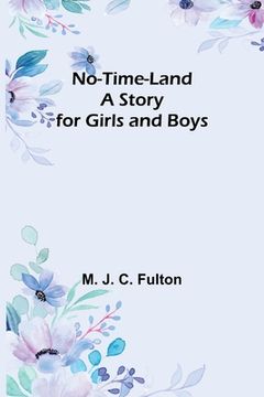 portada No-Time-Land: A Story for Girls and Boys (in English)