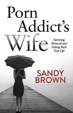 portada Porn Addict's Wife: Surviving Betrayal and Taking Back Your Life
