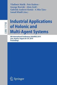 portada Industrial Applications of Holonic and Multi-Agent Systems: 9th International Conference, Holomas 2019, Linz, Austria, August 26-29, 2019, Proceedings (en Inglés)
