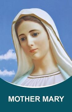 portada Mother Mary: Dictations through the Messenger Tatyana Nicholaevna Mickushina (from 2005 through 2014) 