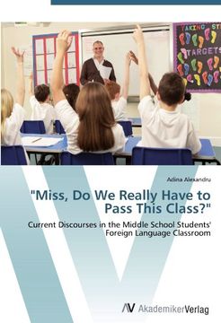 portada "Miss, Do We Really Have to Pass This Class?": Current Discourses in the Middle School Students' Foreign Language Classroom