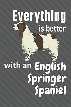 portada Everything is Better With an English Springer Spaniel: For English Springer Spaniel dog Fans (en Inglés)