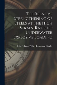 portada The Relative Strengthening of Steels at the High Strain-rates of Underwater Explosive Loading (en Inglés)