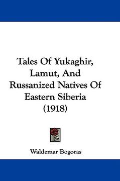 portada tales of yukaghir, lamut, and russanized natives of eastern siberia (1918) (en Inglés)