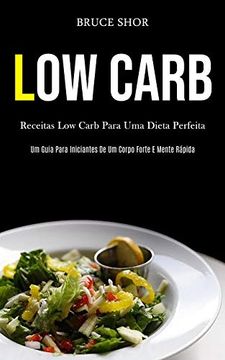 portada Low Carb: Receitas low Carb Para uma Dieta Perfeita (um Guia Para Iniciantes de um Corpo Forte e Mente Rápida) (in Portuguese)