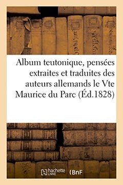 portada Album Teutonique, Pensees Extraites Et Traduites Des Auteurs Allemands Par Le Vte Maurice Du Parc (Philosophie) (French Edition)