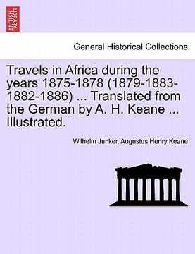 portada travels in africa during the years 1875-1878 (1879-1883-1882-1886) ... translated from the german by a. h. keane ... illustrated. (in English)