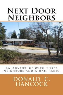 portada Next Door Neighbors: An Adventure With Three Neighbors And A Ham Radio