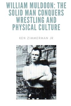 portada William Muldoon: The Solid Man Conquers Wrestling and Physical Culture (in English)