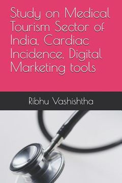 portada Study on Medical Tourism Sector of India, Cardiac Incidence, Digital Marketing tools (en Inglés)