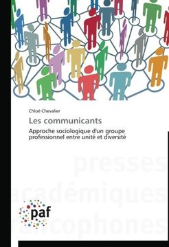 portada Les communicants: Approche sociologique d'un groupe professionnel entre unité et diversité