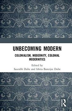 portada Unbecoming Modern: Colonialism, Modernity, Colonial Modernities (en Inglés)