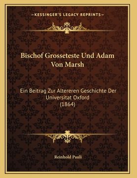 portada Bischof Grosseteste Und Adam Von Marsh: Ein Beitrag Zur Altereren Geschichte Der Universitat Oxford (1864) (en Alemán)