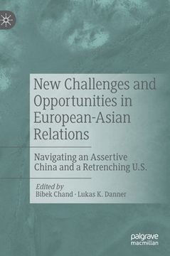 portada New Challenges and Opportunities in European-Asian Relations: Navigating an Assertive China and a Retrenching U.S. (en Inglés)