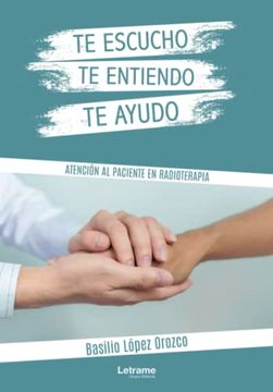 portada Te Escucho, te Entiendo, te Ayudo. Atención al Paciente en Radioterapia (in Spanish)
