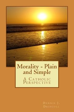 portada Morality - Plain and Simple: A Catholic Perspective (in English)