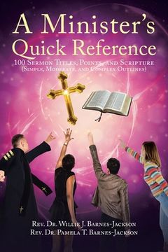 portada A Minister's Quick Reference: 100 Sermon Titles, Points, and Scripture (Simple, Moderate, and Complex Outlines)