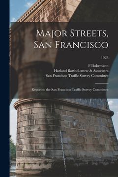 portada Major Streets, San Francisco: Report to the San Francisco Traffic Survey Committee; 1928 (en Inglés)