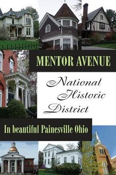 portada Mentor Avenue National Historic District: In Beautiful Painesville Ohio (en Inglés)