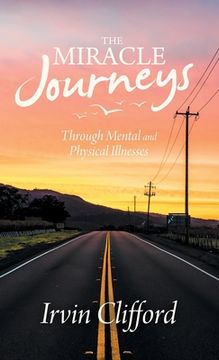 portada The Miracle Journeys: Through Mental and Physical Illnesses (en Inglés)