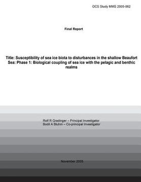 portada Final Report Title: Susceptibility Of Sea Ice Biota To Disturbances In The Shallow Beaufort Sea: Phase 1: Biological Coupling Of Sea Ice W