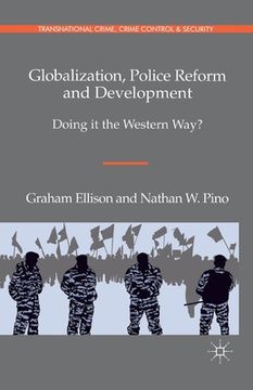portada Globalization, Police Reform and Development: Doing It the Western Way? (in English)