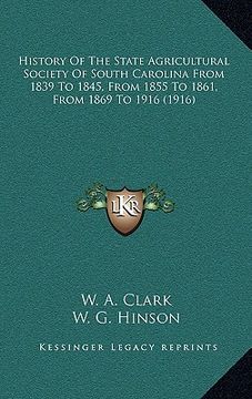 portada history of the state agricultural society of south carolina from 1839 to 1845, from 1855 to 1861, from 1869 to 1916 (1916) (en Inglés)